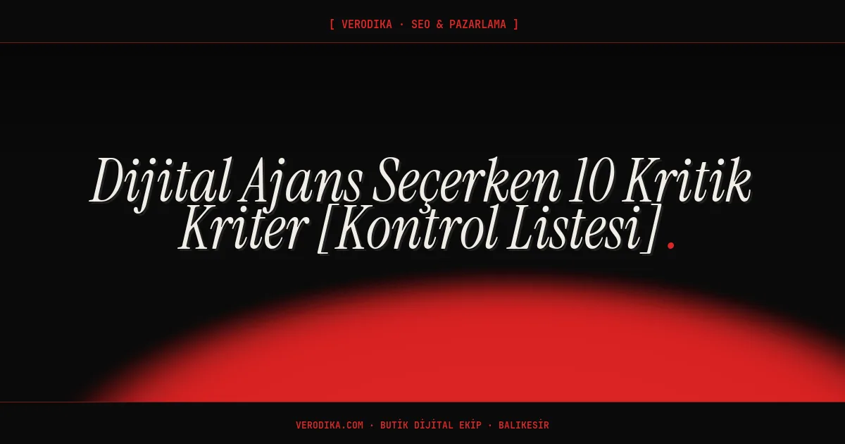 Dijital Ajans Seçerken 10 Kritik Kriter [Kontrol Listesi]