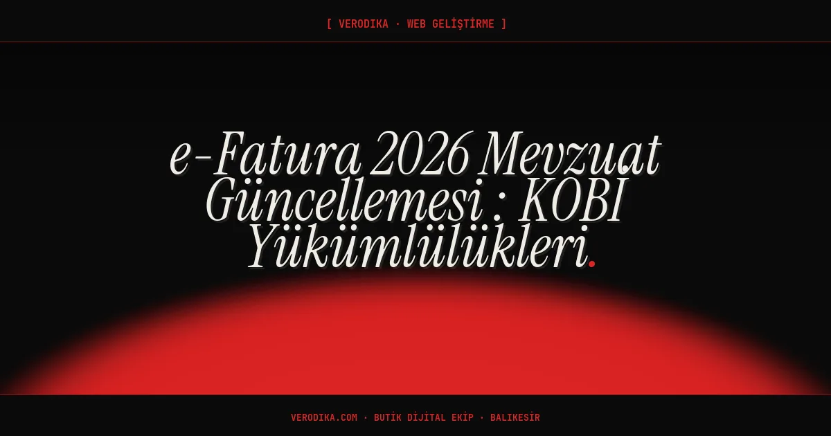 e-Fatura 2026 Mevzuat Güncellemesi - KOBİ Yükümlülükleri
