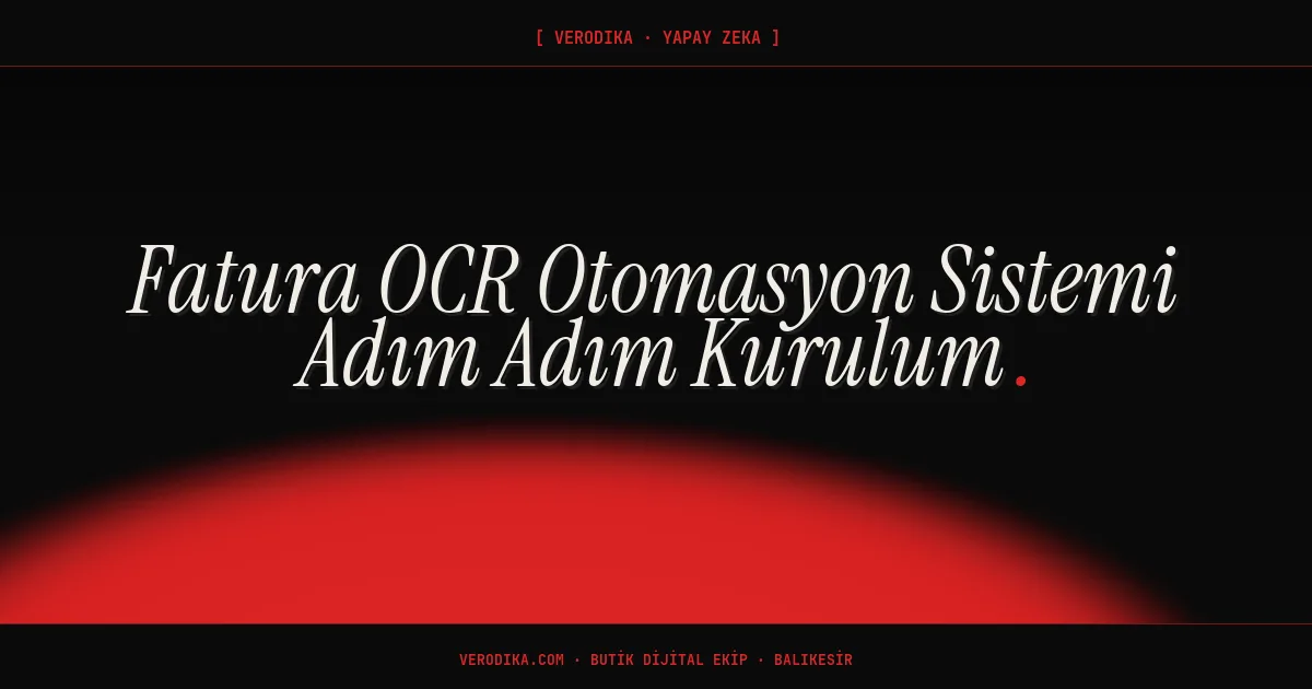 Fatura OCR Otomasyon Sistemi Adım Adım Kurulum