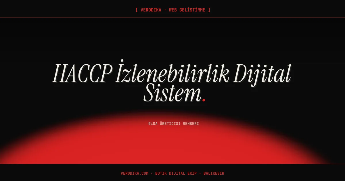 HACCP İzlenebilirlik Dijital Sistem - Gıda Üreticisi Rehberi