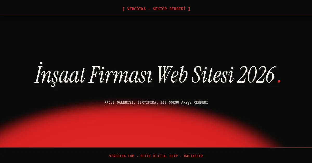 İnşaat Firması Web Sitesi 2026: Proje Galerisi, Sertifika, B2B Sorgu Akışı Rehberi
