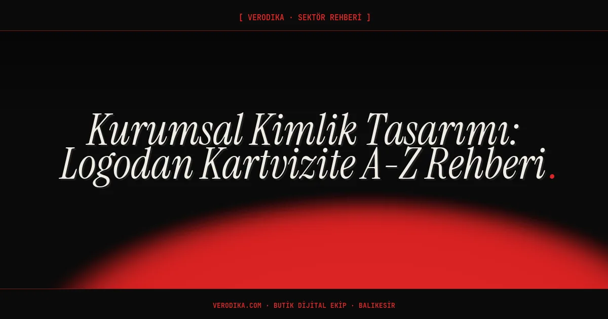 Kurumsal Kimlik Tasarımı: Logodan Kartvizite A-Z Rehberi