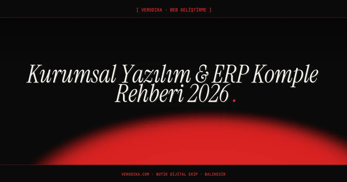 Kurumsal Yazılım & ERP Komple Rehberi 2026