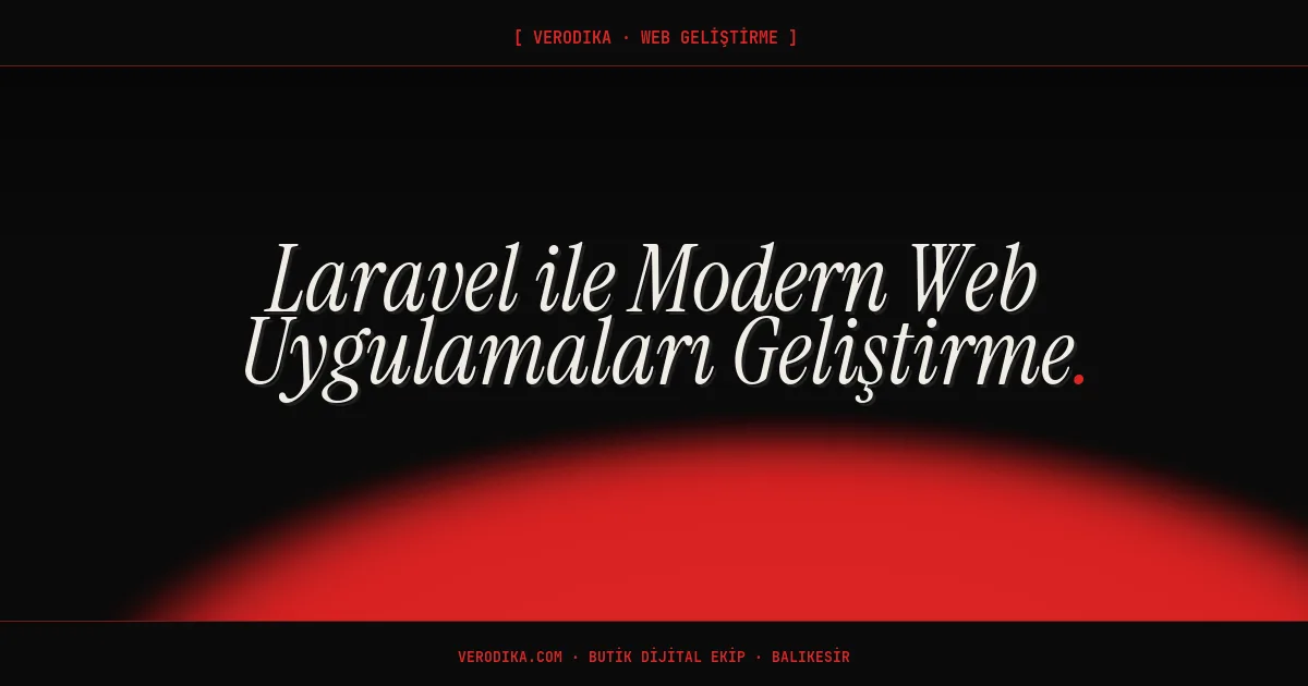 Laravel ile Modern Web Uygulamaları Geliştirme