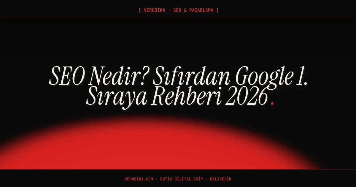 SEO Nedir? Sıfırdan Google 1. Sıraya Rehberi 2026