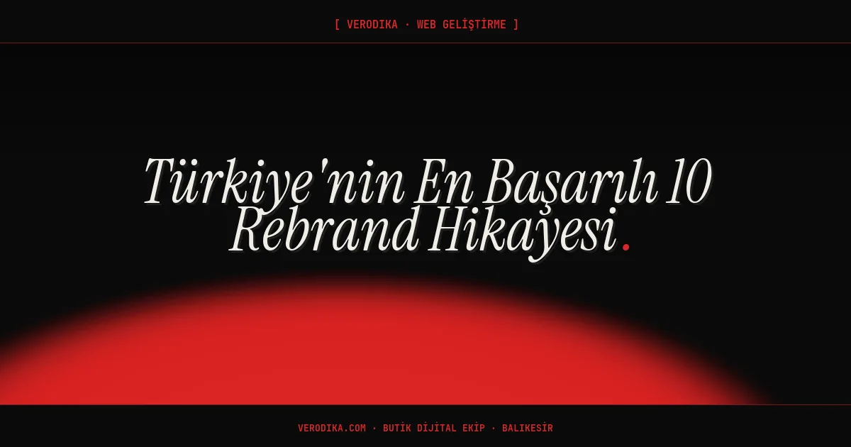 Türkiye'nin En Başarılı 10 Rebrand Hikayesi